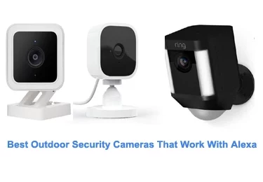 Best Outdoor Security Cameras That Work With Alexa