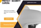 How to Protect Security Camera from Rain