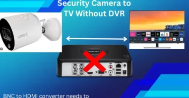 Connect Security Camera to TV without DVR and DVR